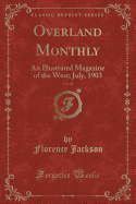 Overland Monthly, Vol. 42: An Illustrated Magazine of the West; July, 1903 (Classic Reprint)