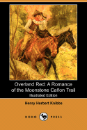 Overland Red: A Romance of the Moonstone Canon Trail (Illustrated Edition) (Dodo Press)