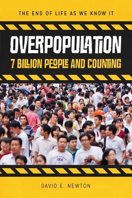 Overpopulation: 7 Billion People and Counting - Newton, David E, PH D