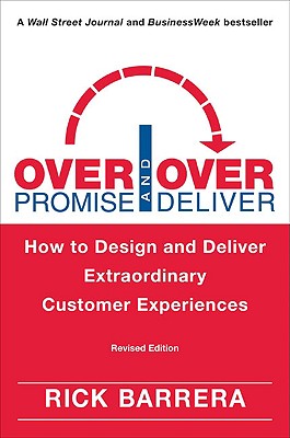 Overpromise and Overdeliver: How to Design and Deliver Extraordinary Customer Experiences - Barrera, Rick