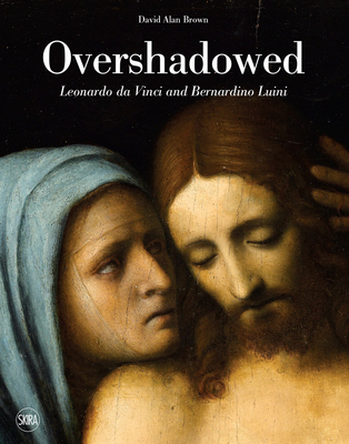 Overshadowed: Leonardo da Vinci and Bernardino Luini - Brown, David Alan (Editor)