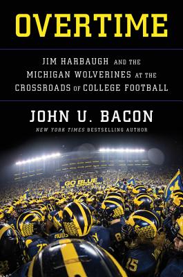 Overtime: Jim Harbaugh and the Michigan Wolverines at the Crossroads of College Football - Bacon, John U.