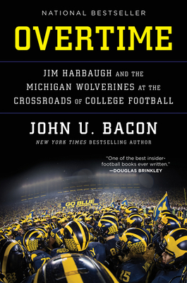 Overtime: Jim Harbaugh and the Michigan Wolverines at the Crossroads of College Football - Bacon, John U