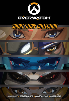 Overwatch: Short Story Collection - Chu, Michael, and Easton, Brandon, and Golden, Christie