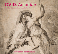 Ovid - Amor Fou: Zwischen Leidenschaft Und L?cherlichkeit