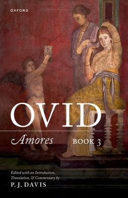 Ovid: Amores Book 3: Edited with an Introduction, Translation, and Commentary - Editor