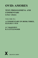 Ovid: Amores. Text, Prolegomena and Commentary in Four Volumes: Volume IV.I. a Commentary on Book Three, Elegies 1 to 8