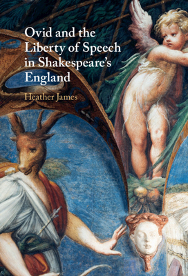 Ovid and the Liberty of Speech in Shakespeare's England - James, Heather