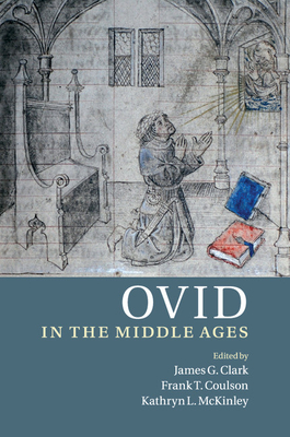 Ovid in the Middle Ages - Clark, James G. (Editor), and Coulson, Frank T. (Editor), and McKinley, Kathryn L. (Editor)