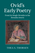 Ovid's Early Poetry: From His Single Heroides to His Remedia Amoris