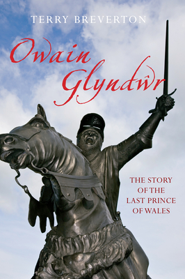 Owain Glyndwr: The Story of the Last Prince of Wales - Breverton, Terry, Mr.