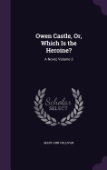 Owen Castle, Or, Which Is the Heroine?: A Novel, Volume 3