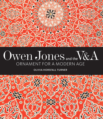 Owen Jones and the V&A: Ornament for a Modern Age - Horsfall Turner, Olivia