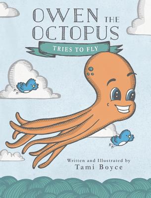 Owen the Octopus Tries to Fly - Boyce, Tami