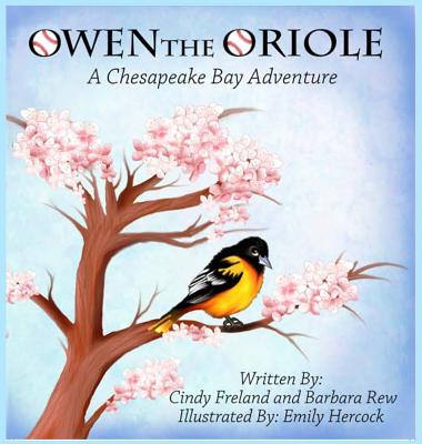 Owen the Oriole: A Chesapeake Bay Adventure - Freland, Cindy, and Rew, Barbara