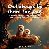 Owl always be there for you!: A Heartwarming Sibling Story About Trust, Honesty and Family Bonding