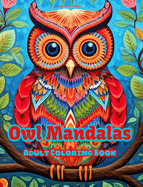 Owl Mandalas Adult Coloring Book Anti-Stress and Relaxing Mandalas to Promote Creativity: Mystical Owl Designs to Relieve Stress and Balance the Mind