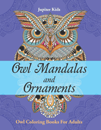 Owl Mandalas and Ornaments: Owl Coloring Books For Adults