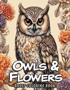 Owls and Flowers: Animals in Flowers Adult Coloring Book for Women, 52 Stress-Relief Realistic Owls Grayscale Illustrations for Adults, Seniors, and Teens