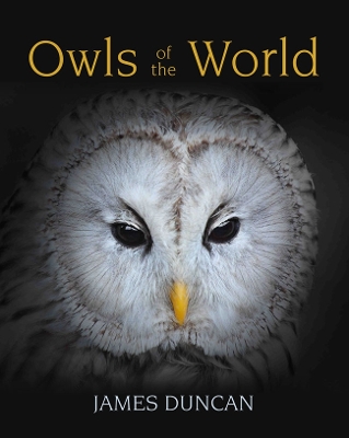 OWLS OF THE WORLD: The best and most up-to-date book on owls available - Duncan, Jim
