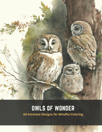 Owls of Wonder: 50 Intricate Designs for Mindful Coloring