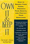 Own It & Keep It: How to Reduce Your Taxes, Preserve Your Assets, and Protect Your Survivors - Hughes, Theodore E, and Klein, David, Dr.
