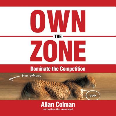 Own the Zone: Dominate the Competition - Colman, Allan, Dr., and Allen, Chaz (Read by)