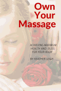 Own Your Massage: Achieving Maximum Health and Bliss For Your Body