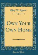 Own Your Own Home (Classic Reprint)