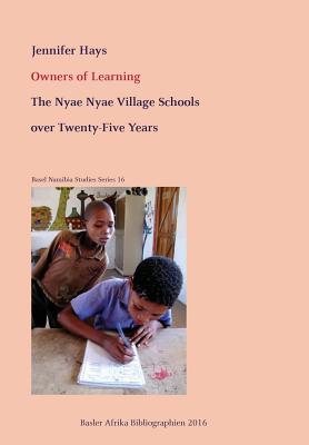 Owners of Learning. The Nyae Nyae Village Schools over Twenty-Five Years - Hays, Jennifer