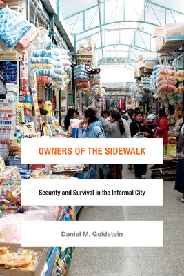 Owners of the Sidewalk: Security and Survival in the Informal City - Goldstein, Daniel M