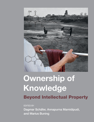 Ownership of Knowledge: Beyond Intellectual Property - Schafer, Dagmar (Editor), and Mamidipudi, Annapurna (Editor), and Buning, Marius (Editor)