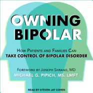 Owning Bipolar: How Patients and Families Can Take Control of Bipolar Disorder
