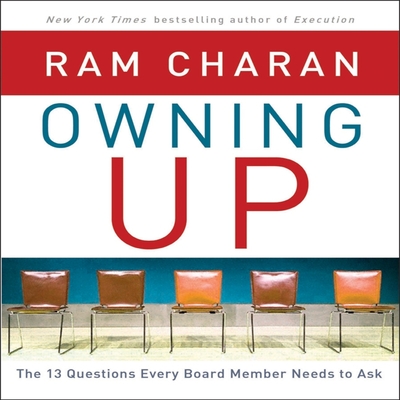 Owning Up: The 14 Questions Every Board Member Needs to Ask - Charan, Ram, and Peterson, Scott (Read by)