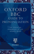 Oxford BBC Guide to Pronunciation: The Essential Handbook of the Spoken Word - Olausson, Lena, and Sangster, Catherine