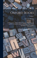 Oxford Books; a Bibliography of Printed Works Relating to the University and City of Oxford or Printed or Published There. With Appendixes, Annals, and Illus; Volume 3