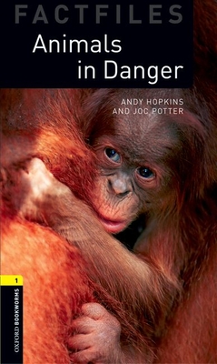 Oxford Bookworms Factfiles: Animals in Danger: Level 1: 400-Word Vocabulary - Hopkins, Andy, and Potter, Joc