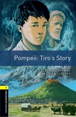 Oxford Bookworms Library: Level 1:: Pompeii: Tiro's Story: Graded readers for secondary and adult learners - Lauder, Scott, and McGregor, Walter