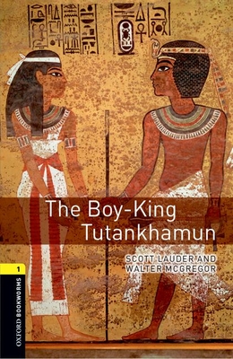 Oxford Bookworms Library: Level 1:: The Boy-King Tutankhamun - Lauder, Scott, and McGregor, Walter