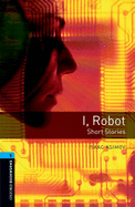 Oxford Bookworms Library: Level 5:: I, Robot - Short Stories