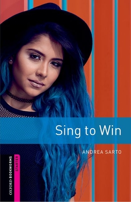 Oxford Bookworms Library: Starter: Sing to Win: Graded readers for secondary and adult learners - Sarto, Andrea