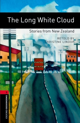Oxford Bookworms Library: The Long White Cloud: Stories from New Zealand: Level 3: 1000-Word Vocabulary - Lindop, Christine (Retold by)