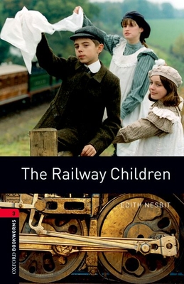 Oxford Bookworms Library: The Railway Children: Level 3: 1000-Word Vocabulary - Nesbit, Edith