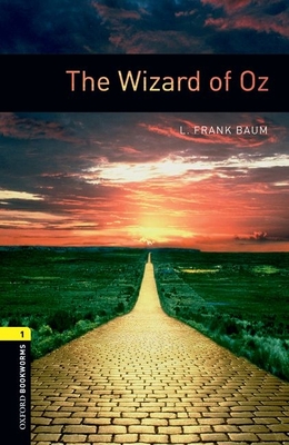 Oxford Bookworms Library: The Wizard of Oz: Level 1: 400-Word Vocabulary - Baum, L Frank, and Bassett, Jennifer