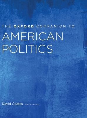 Oxford Companion to American Politics: 2-Volume Set - Coates, David (Editor), and Smith, Kathy, and Walldorf, Will (C William)