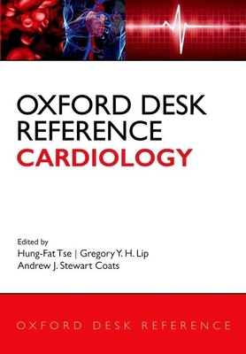 Oxford Desk Reference: Cardiology - Tse, Hung-Fat (Editor), and Lip, Gregory Y. (Editor), and Coats, Andrew J. Stewart (Editor)