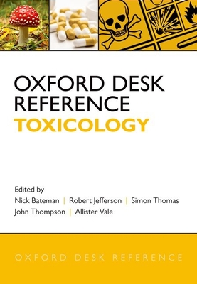 Oxford Desk Reference: Toxicology - Bateman, Nick (Editor), and Jefferson, Robert (Editor), and Thomas, Simon (Editor)