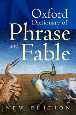 Oxford Dictionary of Phrase and Fable - Knowles, Elizabeth (Editor)