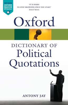 Oxford Dictionary of Political Quotations - Jay, Antony (Editor)