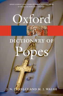 Oxford Dictionary of Popes - Kelly, J N D, and Walsh, Michael J (Revised by)